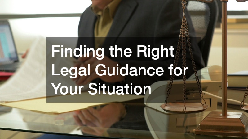 Finding the Right Legal Guidance for Your Situation